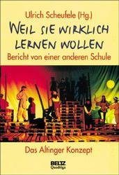 ISBN 9783886798230: Weil sie wirklich lernen wollen - Bericht von einer anderen Schule - Das Altinger Konzept