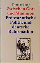 gebrauchtes Buch – Thomas Brady – Zwischen Gott und Mammon - Protestantische Kirchenpolitik und deutsche Reformation