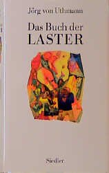 ISBN 9783886806010: Das Buch der Laster. Jörg von Uthmann