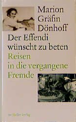 ISBN 9783886806478: Der Effendi wünscht zu beten - Reisen in die vergangene Fremde