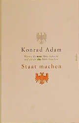 gebrauchtes Buch – Konrad Adam – Staat machen - Warum die NEUE Mitte keine ist und wir die  ALTE Mitte brauchen