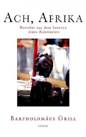 gebrauchtes Buch – Grill – Ach, Afrika - Berichte aus dem Inneren eines Kontinents