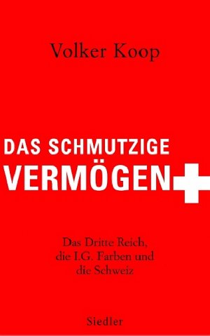 ISBN 9783886808113: Das schmutzige Vermögen - Das Dritte Reich, die IG Farben und die Schweiz