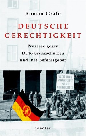 ISBN 9783886808199: Deutsche Gerechtigkeit - Prozesse gegen DDR-Grenzschützen und ihre Befehlsgeber