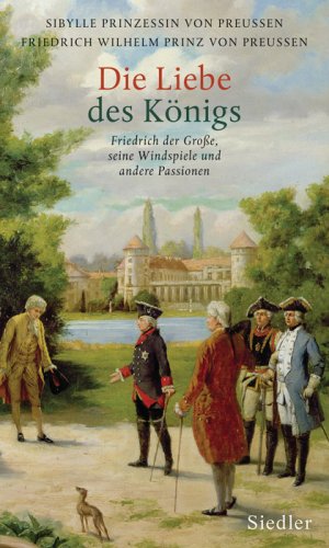 gebrauchtes Buch – Preußen, Sibylle Prinzessin von/Preußen, Friedrich Wilhelm Prinz von – Friedrich der Große Seine Windspiele und andere Passionen