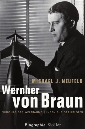 ISBN 9783886809127: Wernher von Braun: Visionär des Weltraums – Ingenieur des Krieges - Biographie Neufeld, Michael J. and Strasmann, Ilse