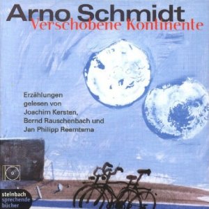 Arno Schmidt (Autor), Joachim Kersten (Autor), Bernd Rauschenbach (Autor), Jan Ph. Reemtsma (Autor) - Verschobene Kontinente, 4 Audio-CDs Audio-CD