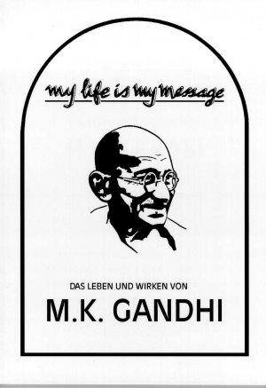 ISBN 9783887130336: My life is my message - Das Leben und Wirken von M. K. Gandhi