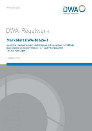 ISBN 9783887216887: Merkblatt DWA-M 626-1 Neobiota - Auswirkungen und Umgang mit wasserwirtschaftlich bedeutsamen gebietsfremden Tier- und Pflanzenarten - Teil 1: Grundlagen