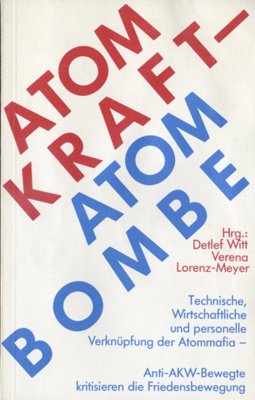 ISBN 9783887340032: Atomkraft - Atombombe - Technische, wirtschaftliche und personelle Verknüpfung der Atommafia. Anti-AKW-Bewegte kristisieren die Friedensbewegung