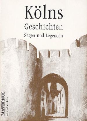 ISBN 9783887352035: Kölns Geschichten, Sagen und Legenden