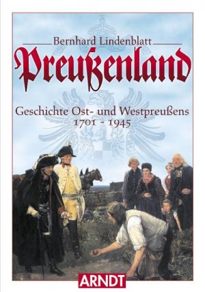 ISBN 9783887410377: Preußenland - Geschichte Ost- und Westpreußens 1701-1945