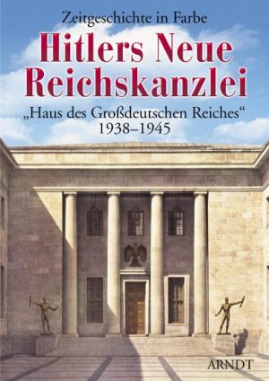 ISBN 9783887410513: Hitlers Neue Reichskanzlei - "Haus des Großdeutschen Reiches" 1938-1945