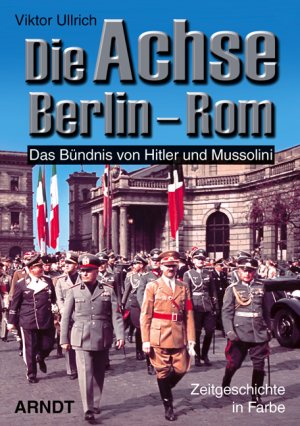 ISBN 9783887410889: Die Achse Berlin-Rom - Das Bündnis von Hitler und Mussolini