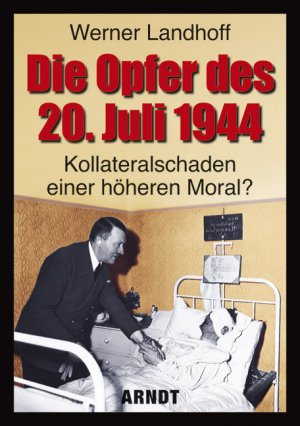 ISBN 9783887410971: Die Opfer des 20. Juli 1944 - Kollateralschaden einer höheren Moral?