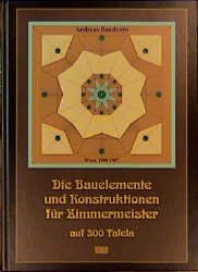 ISBN 9783887463878: Die Bauelemente und Konstruktionen für Zimmermeister auf 300 Tafeln