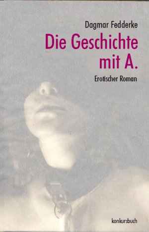 gebrauchtes Buch – Dagmar Fedderke – Die Geschichte mit A. : Roman.