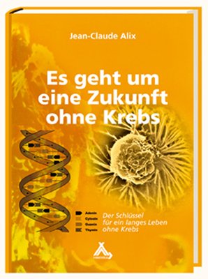 gebrauchtes Buch – Jean-Claude Alix Dr – 6 Bücher gegen Krebs:   1.  Es geht um eine Zukunft ohne Krebs - OVP-   2. Die neue Anti-Krebs Ernährung   3.  Krebskranker Menschen in ganzheitlicher-Med.Behandlung  4. FAtigue bei Krebserkrankugen 5. Krebs durch Umwelteinflusse    6.  Ketogene Ernährung bei Krebs