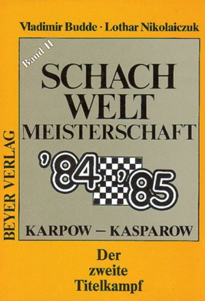 gebrauchtes Buch – Budde, Vladimir: Schach-Weltmeisterschaft ‘84. 85[vierundachtzig,fünfundachtzig]. - Hollfeld : Beyer,  Bd. 2,  Der zweite Titelkampf