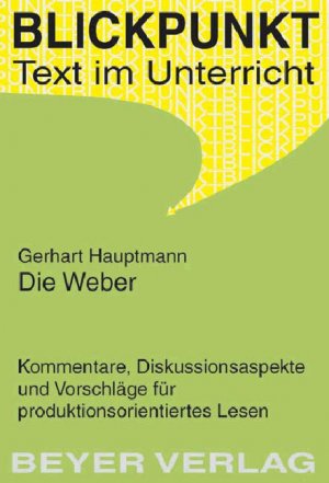 ISBN 9783888055249: Hauptmann,Gerhart - Die Weber - Kommentare, Diskussionsaspekte und Anregungen für produktionsorientiertes Lesen