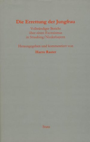 ISBN 9783888492099: Die Errettung der Jungfrau - Vollständiger Bericht über einen Exorzismus in Straubing/Niederbayern.