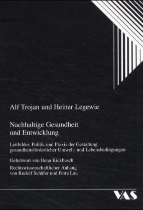 ISBN 9783888642999: Nachhaltige Gesundheit und Entwicklung - Leitbilder, Politik und Praxis der Gestaltung gesundheitsförderlicher Umwelt- und Lebensbedingungen