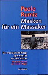 ISBN 9783888972393: Masken für ein Massaker: Der manipulierte Krieg: Spurensuche auf dem Balkan der manipulierte Krieg: Spurensuche auf dem Balkan