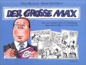 ISBN 9783888973000: Der grosse Max - Aus dem Tagebuch des CSU-Abgeordneten Max G. Froschhammer