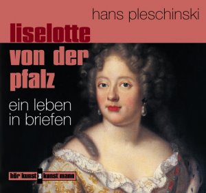 ISBN 9783888973710: Liselotte von der Pfalz - ihre Briefe