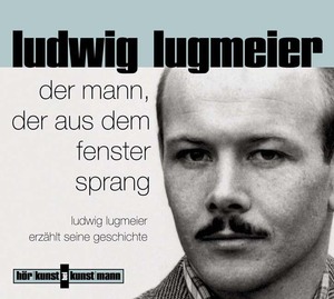 ISBN 9783888974106: Der Mann der aus dem Fenster sprang - Ludwig Lugmeier erzählt seine Geschichte