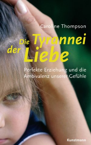 ISBN 9783888975288: Die Tyrannei der Liebe – Perfekte Erziehung und die Ambivalenz unserer Gefühle