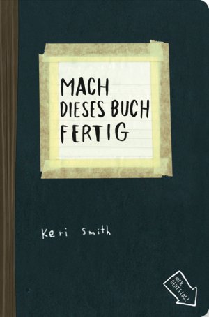 gebrauchtes Buch – Keri Smith, Julia – Mach dieses Buch fertig aus d. Engl. übers. von Julia Stolz ; Keri Smith ; aus d. Engl. übers. von Heike Bräutigam