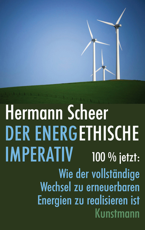 ISBN 9783888976834: Der energethische Imperativ - 100 Prozent jetzt: Wie der vollständige Wechsel zu erneuerbaren Energien zu realisieren ist