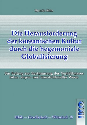 ISBN 9783889397393: Die Herausforderung der koreanischen Kultur durch die hegemoniale Globalisierung - Ein Beitrag zur Bestimmung des Verhältnisses intra-, supra- und transkultureller Werte