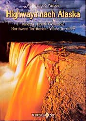 gebrauchtes Buch – Weber, Wolfgang R – Highways nach Alaska - Alberta - British Columbia - Northwest Territories - Yokon Territory