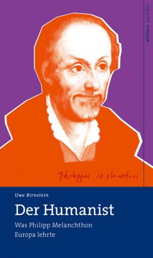 ISBN 9783889812827: Der Humanist: Wie Philipp Melanchthon Europa lehrte (wichern porträts)