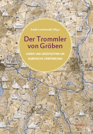 ISBN 9783889814159: Der Trommler von Gröben – Legenden und Geschichten um Märkische Dorfkirchen