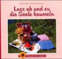 ISBN 9783890085548: Lass ab und zu die Seele baumeln. Freude am Leben