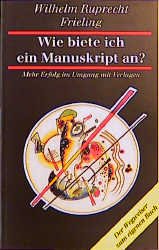 ISBN 9783890095509: Wie biete ich ein Manuskript an? - Mehr Erfolg im Umgang mit Verlagen