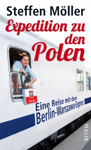 gebrauchtes Buch – Steffen Möller – Expedition zu den Polen: Eine Reise mit dem Berlin-Warszawa-Express: Eine Reise mit dem Berlin-Warszawa-Express. Ausgezeichnet mit dem ITB Buch Awards 2013