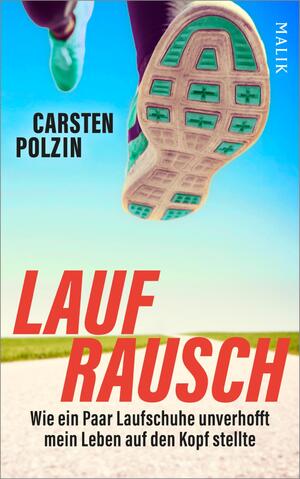 ISBN 9783890295350: Laufrausch - wie ein Paar Laufschuhe unverhofft mein Leben auf den Kopf stellte