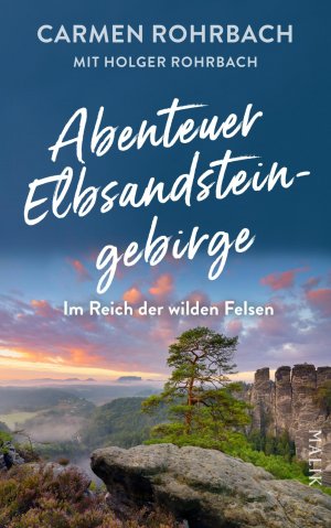 gebrauchtes Buch – Carmen Rohrbach – Abenteuer Elbsandsteingebirge – Im Reich der wilden Felsen - Eine faszinierende Entdeckungsreise durch die wildromantische Sächsische Schweiz