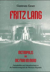 ISBN 9783890483108: Fritz Lang - Metropolis und Die Frau im Mond - Zukunftsfilm und Zukunftstechnik in der Stabilisierungszeit der Weimarer Republik