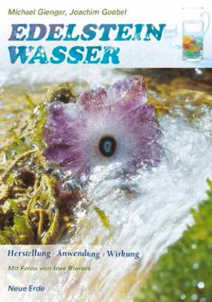 ISBN 9783890607320: Edelsteinwasser | Herstellung - Anwendung - Wirkung | Michael Gienger (u. a.) | Taschenbuch | 192 S. | Deutsch | 2017 | NEUE ERDE GmbH | EAN 9783890607320