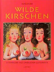 ISBN 9783890828787: Wilde Kirschen. Sittenbilder aus ländlichen Kirschgärten