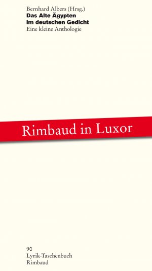 neues Buch – Bernhard Albers – Das Alte Ägypten im deutschen Gedicht - Rimbaud in Luxor. Eine kleine Anthologie