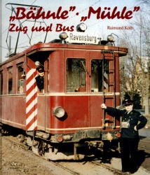 Raimund Kolb (Autor) - Bhnle'. ' Mhle'. Zug und Bus. Die Bahn im mittleren Schussental