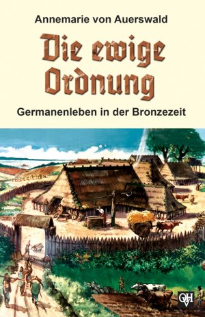 ISBN 9783890930374: Die ewige Ordnung - Germanenleben in der Bronzezeit