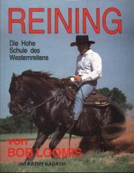 Bob Loomis (Autor), Kathy Kadash (Autor) - Reining. Die Hohe Schule des Westernreitens