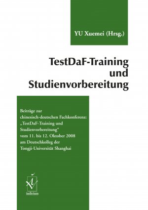 ISBN 9783891296967: TestDaF-Training und Studienvorbereitung - Beiträge zur chinesisch-deutschen Fachkonferenz „TestDaF-Training und Studienvorbereitung“ vom 11. bis 12. Oktober 2008 am Deutschkolleg der Tongji-Universität Shanghai